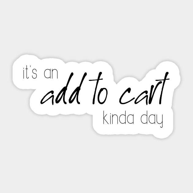 It's an add to cart kinda day Sticker by WhyStillSingle